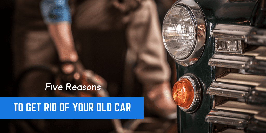Five Reasons to Get Rid of Your Old Car