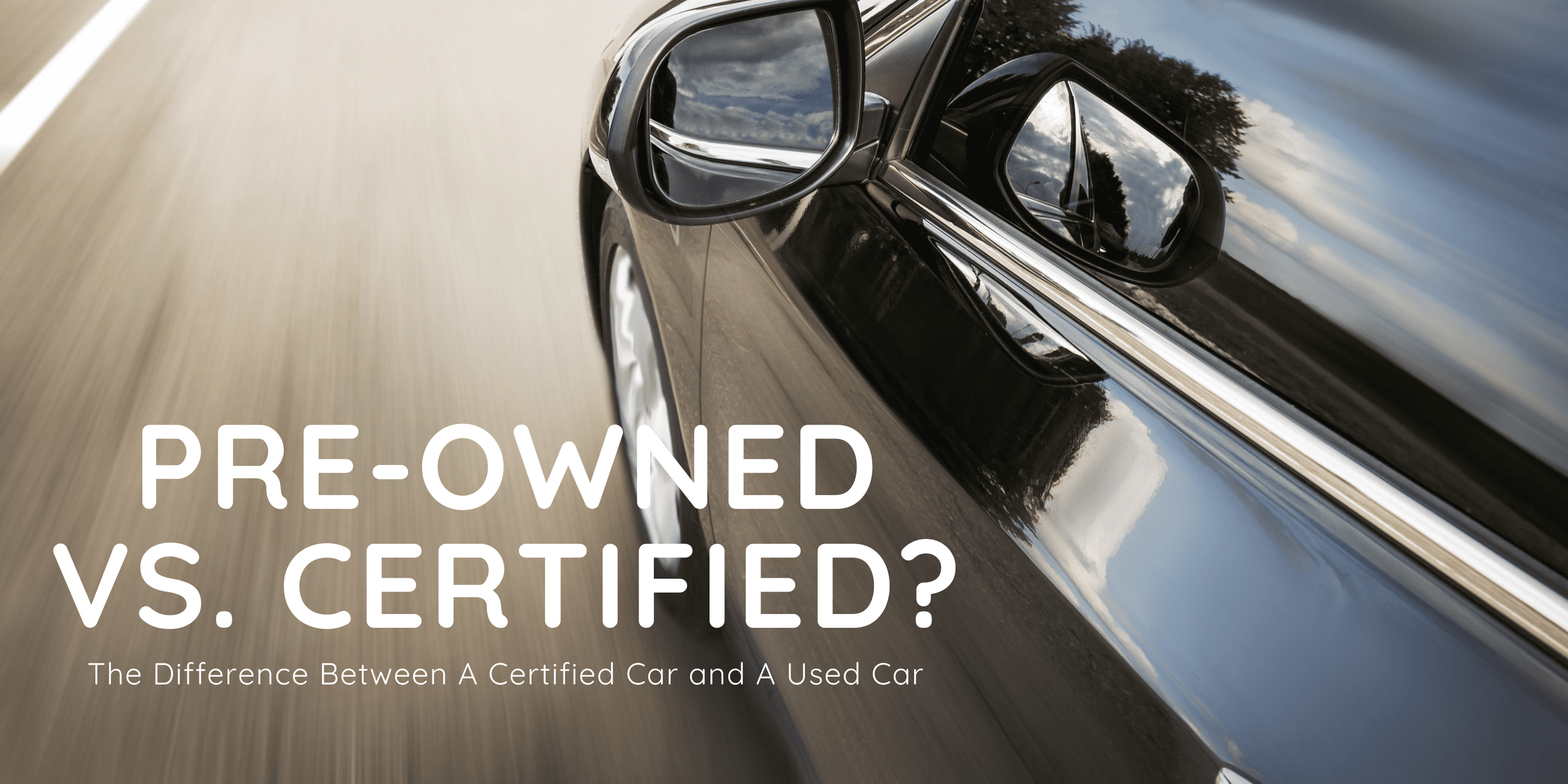 Pre-Owned vs. Certified? The Difference Between A Certified Car and A Used Car