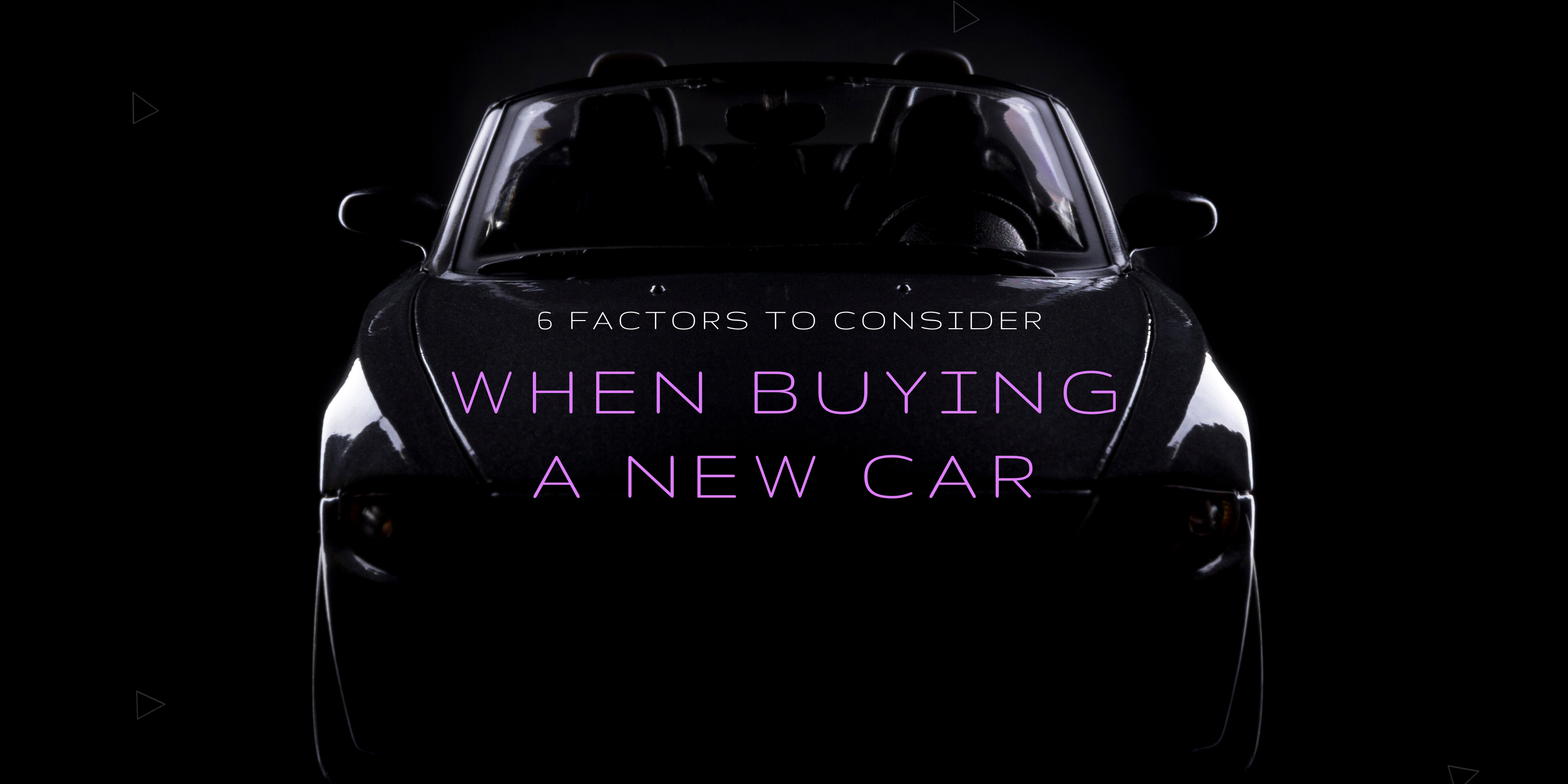 6 Factors to Consider When Buying a New Car