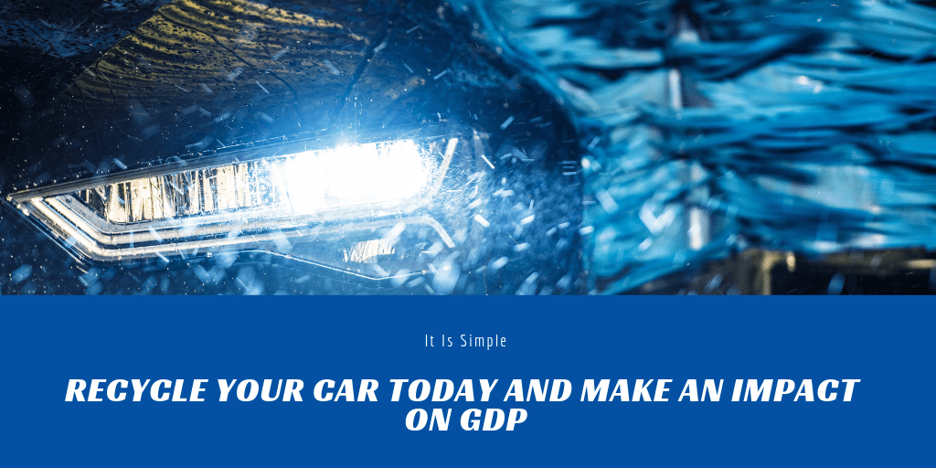 Recycle Your Car Today And Make An Impact on GDP