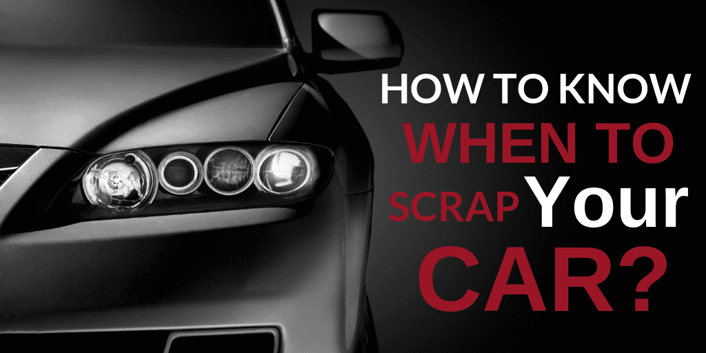 Is It Still Worth It? How to Know When to Scrap Your Car
