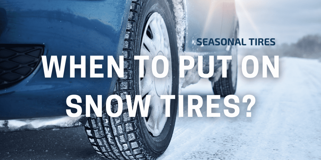 Seasonal Tires: When to Put on Snow Tires