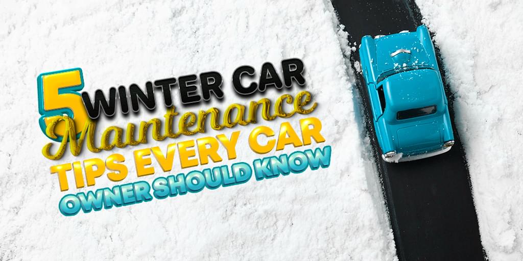 5 Winter Car Maintenance Tips Every Car Owner Should Know