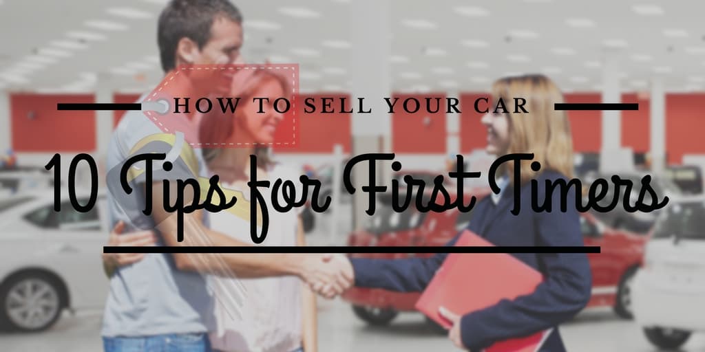 How to Sell Your Car: 10 Tips for First Timers