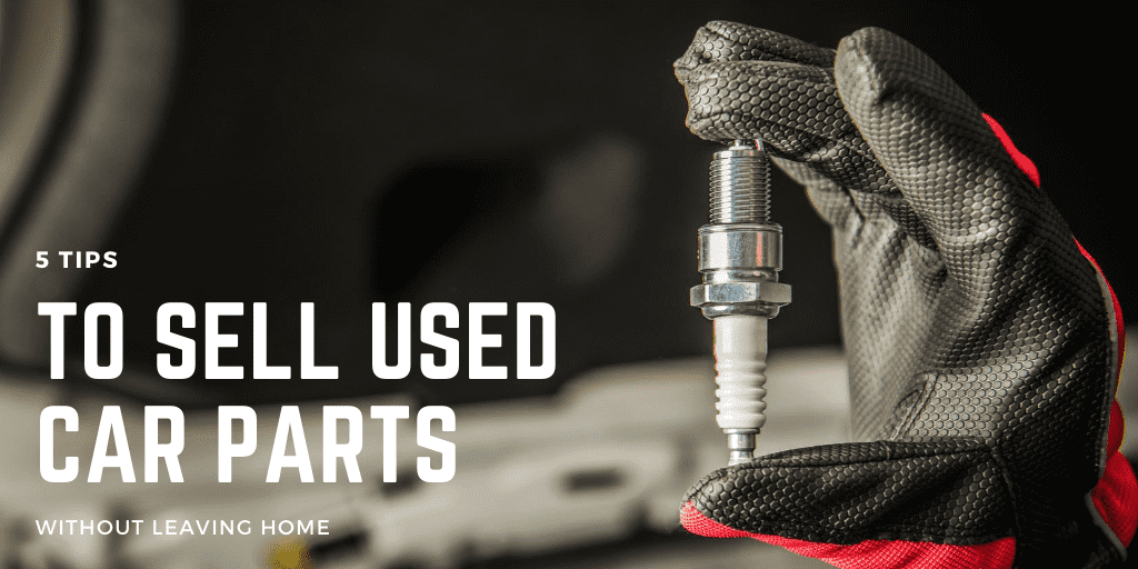 5 Tips to Sell Used Car Parts Without Leaving Home