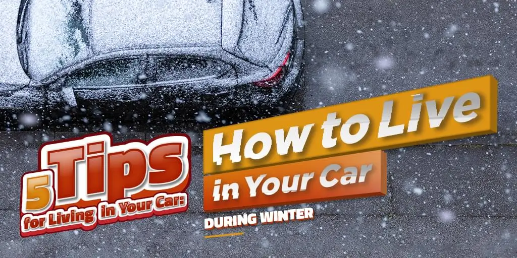 5 Tips for Living in Your Car: How to Live in Your Car During the Winter