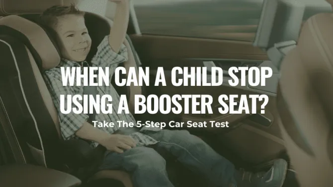 When Can a Child Stop Using a Booster Seat? Take The 5-Step Car Seat Test